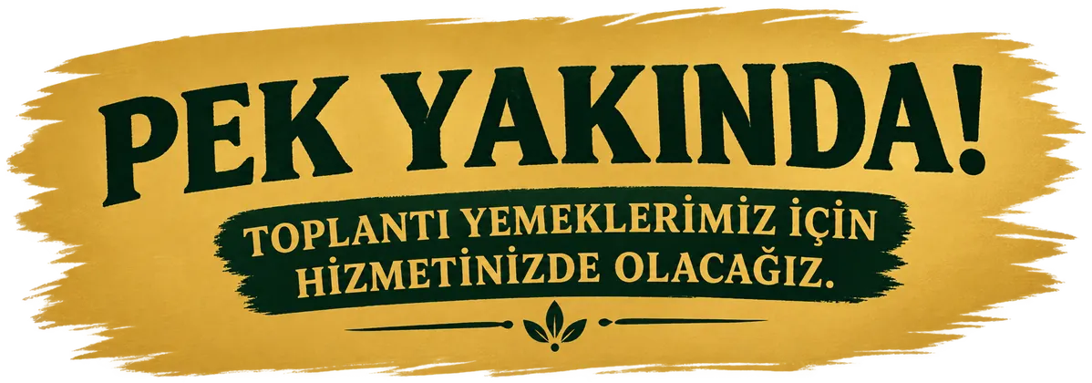 Pek Yakında! Toplantı yemeklerimiz için hizmetinizde olacağız.